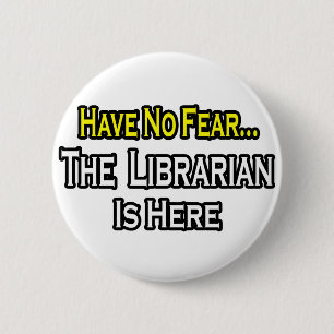 Have No Fear, The Librarian Is Here 6 Cm Round Badge
