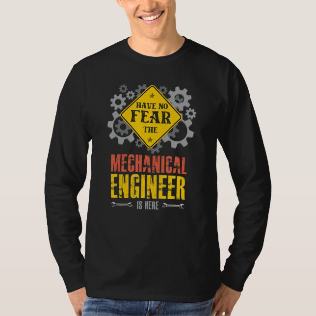 Have No Fear The Mechanical Engineer Is Here T-Shirt (Front)