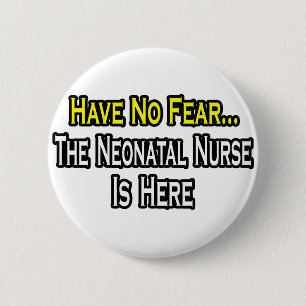 Have No Fear, The Neonatal Nurse Is Here 6 Cm Round Badge