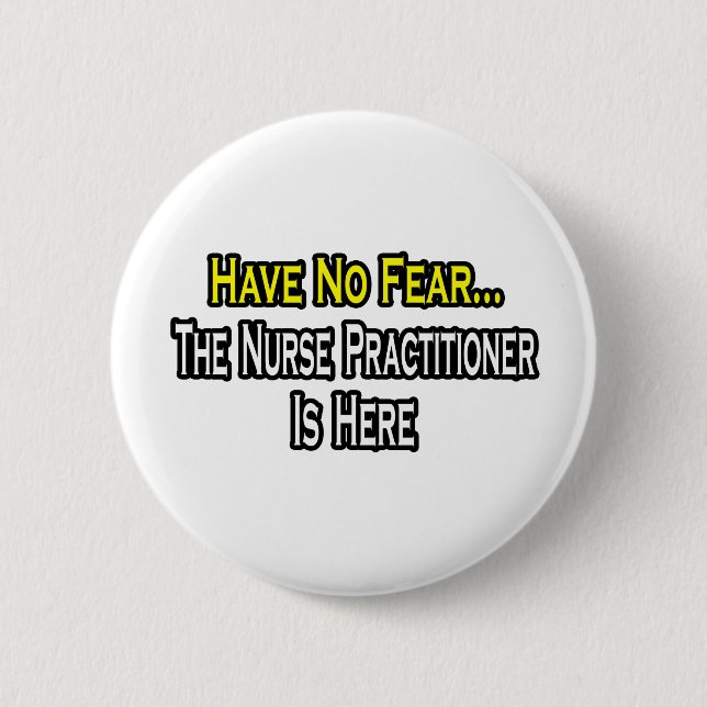 Have No Fear, The Nurse Practitioner Is Here 6 Cm Round Badge (Front)