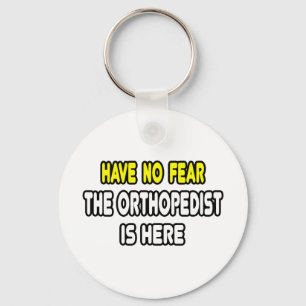 Have No Fear, The Orthopaedist Is Here Key Ring