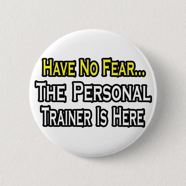 Have No Fear, The Personal Trainer Is Here 6 Cm Round Badge (Front)