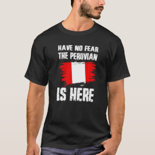 Have No Fear The Peruvian Is Here Peru Flag Pride  T-Shirt