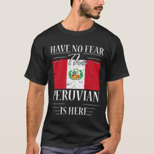 Have No Fear The Peruvian Is Here T-Shirt