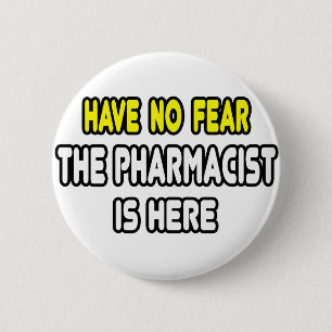 Have No Fear, The Pharmacist Is Here 6 Cm Round Badge
