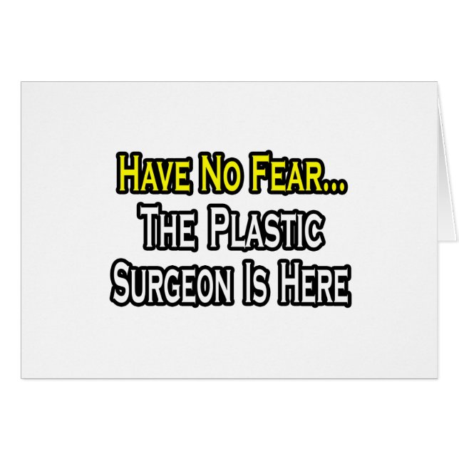 Have No Fear, The Plastic Surgeon Is Here (Front Horizontal)