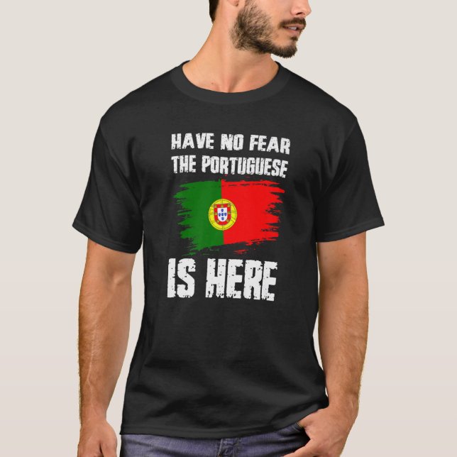 Have No Fear The Portuguese Is Here Portugual Flag T-Shirt (Front)