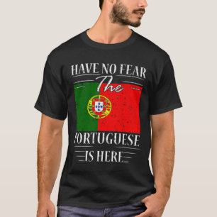 Have No Fear The Portuguese Is Here T-Shirt