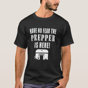 Have No Fear The Prepper Is Here Funny Quotes Prep T-Shirt