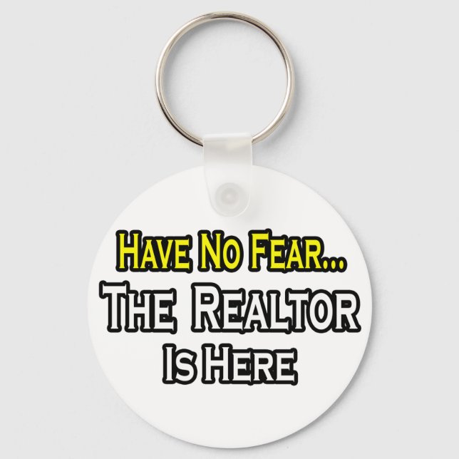Have No Fear, The Realtor Is Here Key Ring (Front)