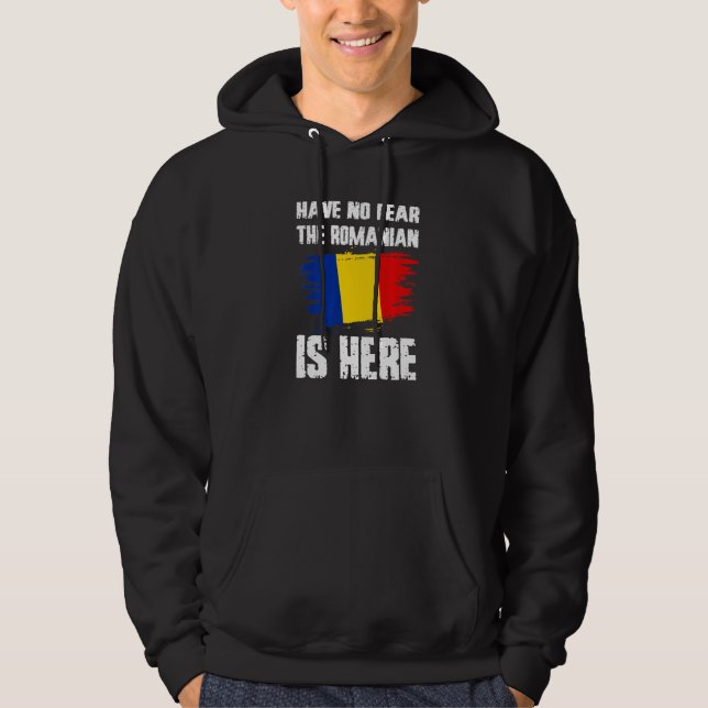 Have No Fear The Romanian Is Here Romania Flag Pri Hoodie (Front)