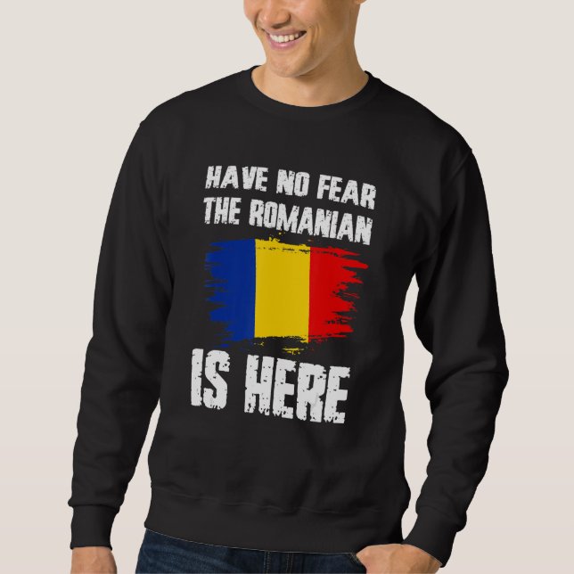 Have No Fear The Romanian Is Here Romania Flag Pri Sweatshirt (Front)