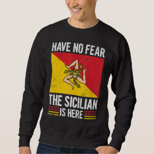 Have No Fear The Sicilian Is Here Quote For A Prou Sweatshirt