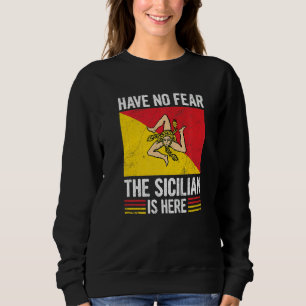 Have No Fear The Sicilian Is Here Quote For A Prou Sweatshirt
