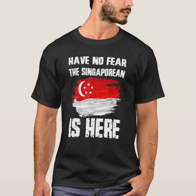 Have No Fear The Singaporean Is Here Singapore Fla T-Shirt (Front)