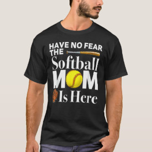 Have No Fear The Softball Mum Is Here Mother's Day T-Shirt