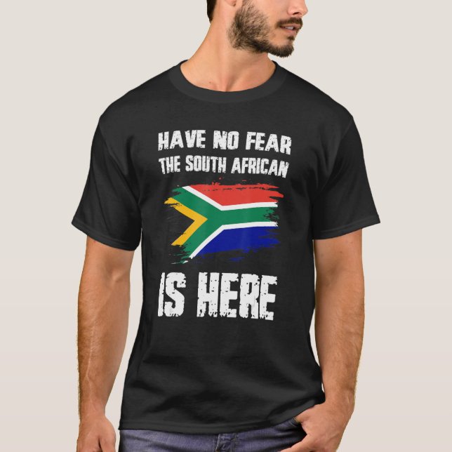 Have No Fear The South African Is Here Africa Flag T-Shirt (Front)