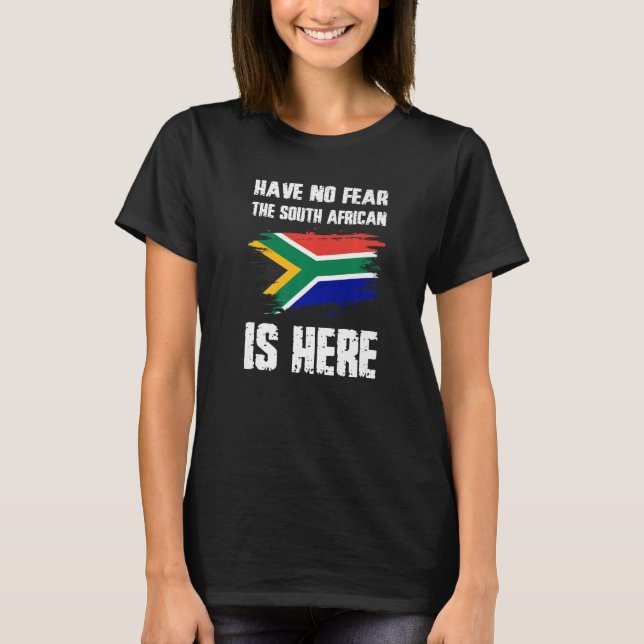 Have No Fear The South African Is Here Africa Flag T-Shirt (Front)