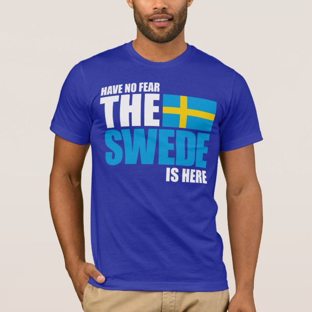 Have No Fear, The Swede Is Here Funny T-Shirt (Front)