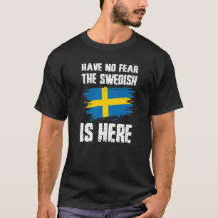 Have No Fear The Swedish Is Here Sweden Flag Pride T-Shirt