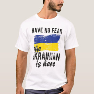 Have No Fear The Ukrainian Is Here I Stand With Uk T-Shirt