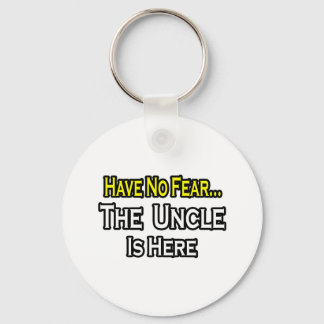 Have No Fear...The Uncle Is Here Key Ring