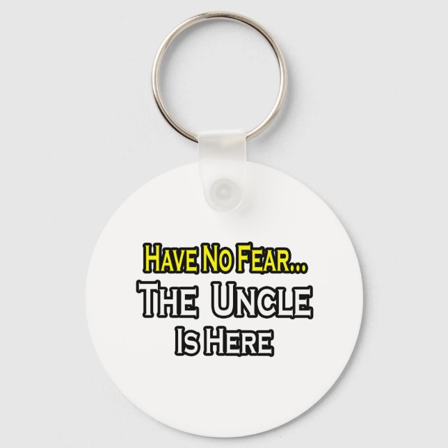 Have No Fear...The Uncle Is Here Key Ring (Front)