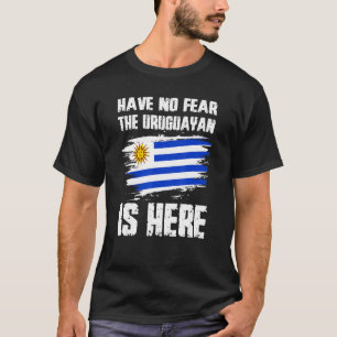 Have No Fear The Uruguayan Is Here Uruguay Flag Pr T-Shirt
