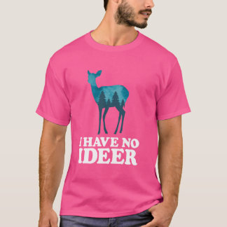 Have No Ideer Funny Cute Deer Lover Fan Pun Joke N T-Shirt