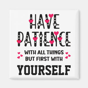 HAVE PATIENCE Inspirational Quote Magnet