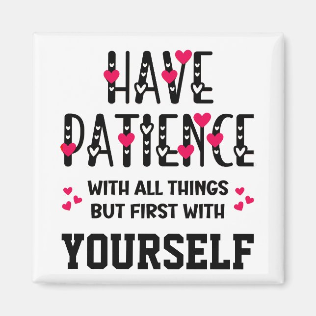 HAVE PATIENCE Inspirational Quote Magnet (Front)