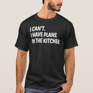 Have Plans In The Kitchen Culinary Chef  Cooking T-Shirt