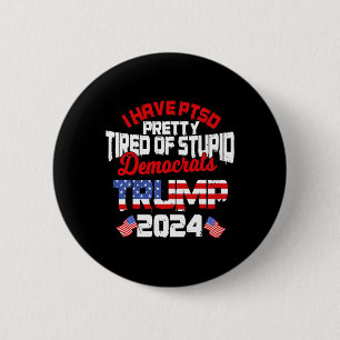 Have Ptsd Pretty Tired Of Stupid Democrats Trump 2 6 Cm Round Badge