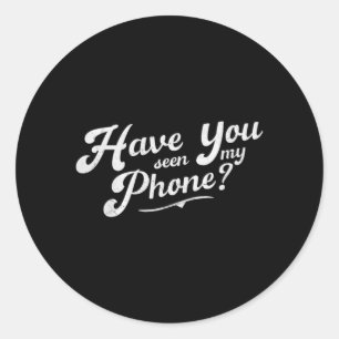 Have Seen Phone _ Funny Saying Sarcastic Humour Classic Round Sticker