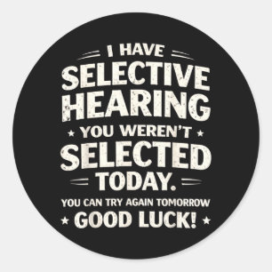 Have Selective Hearing Funny Sarcastic Quote Humou Classic Round Sticker