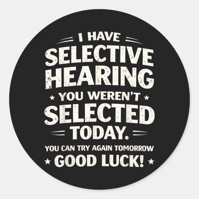 Have Selective Hearing Funny Sarcastic Quote Humou Classic Round Sticker (Front)