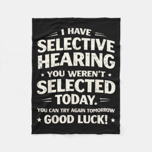 Have Selective Hearing Funny Sarcastic Quote Humou Fleece Blanket