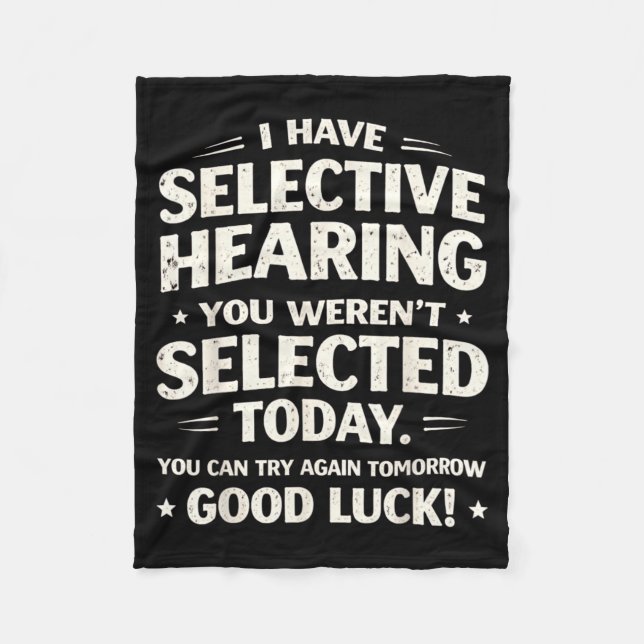 Have Selective Hearing Funny Sarcastic Quote Humou Fleece Blanket (Front)