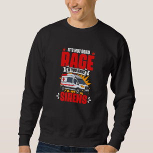 Have Sirens  Emergency Medical Technician EMT Para Sweatshirt
