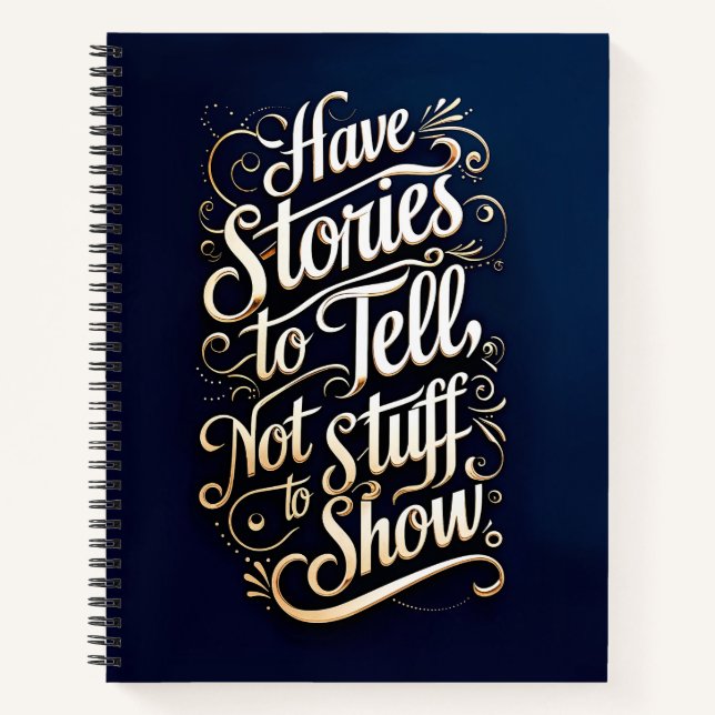 Have stories to tell, not stuff to show notebook (Front)