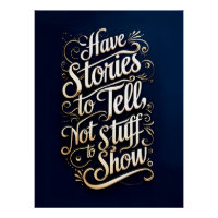 Have stories to tell, not stuff to show