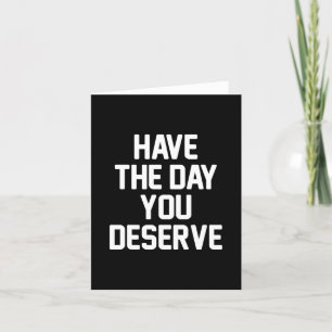 HAVE THE DAY YOU DESERVE Customisable Add Phrase Thank You Card