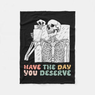 Have The Day You Deserve Halloween Skeleton And Co Fleece Blanket