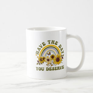 Have The Day You Deserve Motivational Quote Men Wo Coffee Mug