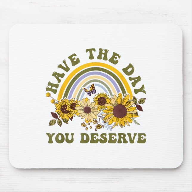 Have The Day You Deserve Motivational Quote Men Wo Mouse Pad (Front)