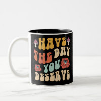 Have The Day You Deserve Motivational
