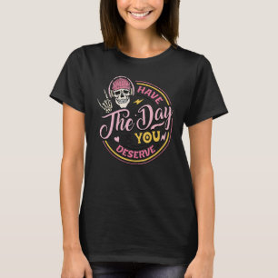Have The Day You Deserve Peaceful Sign Motivationa T-Shirt