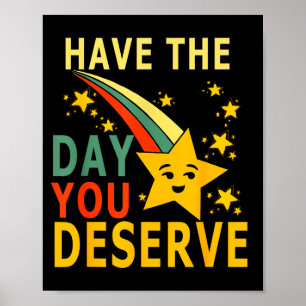 Have The Day You Deserve Saying Cool Motivational  Poster