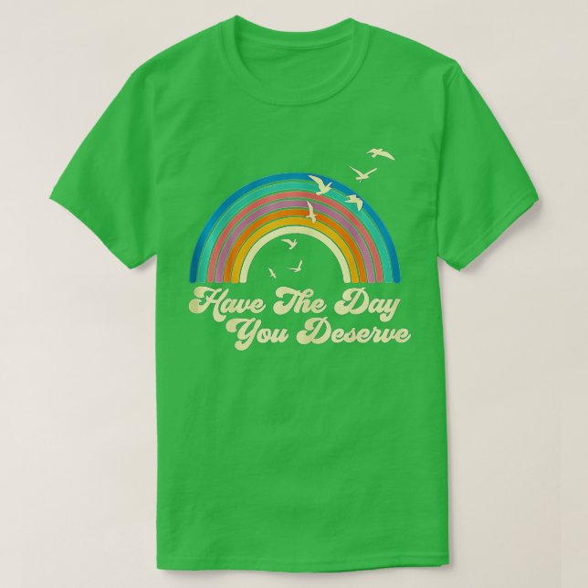 Have The Day You Deserve Saying Cool Motivational  T-Shirt (Design Front)