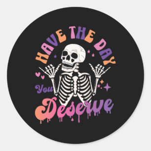 Have The Day You Deserve Skeleton Skull Halloween  Classic Round Sticker